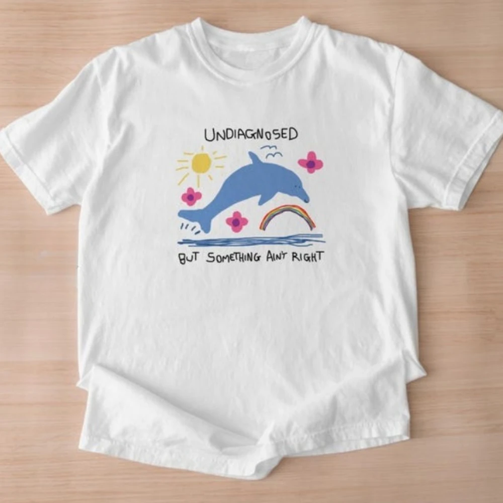 Undiagnosed But Something Ain't Right Unisex T Shirt Funny Silly Weird Graphic Funny Graphic Tops Dolphin Meme New Arrival