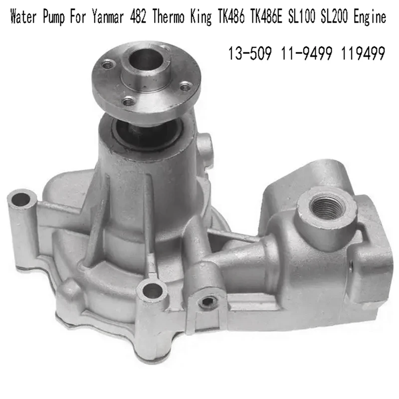 

13-509 Water Pump For Yanmar 482 Thermo King TK486 TK486E SL100 SL200 Engine 11-9499 119499 Parts Accessories