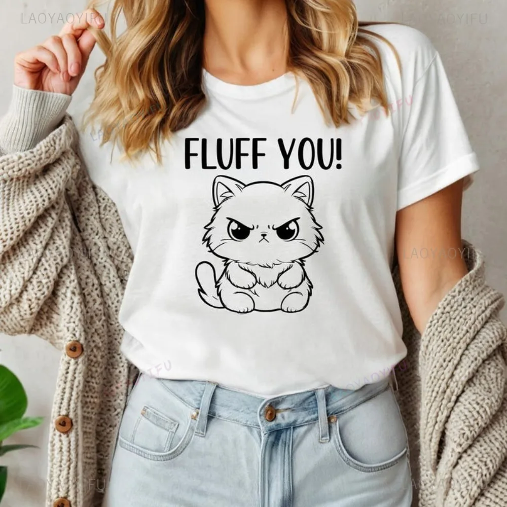 

Fluff You Funny Cat Lover Gift Tshirt Casual Fashion Loose Harajuku Women Clothing Breathe Comfort Cotton Short Sleeve T Shirt