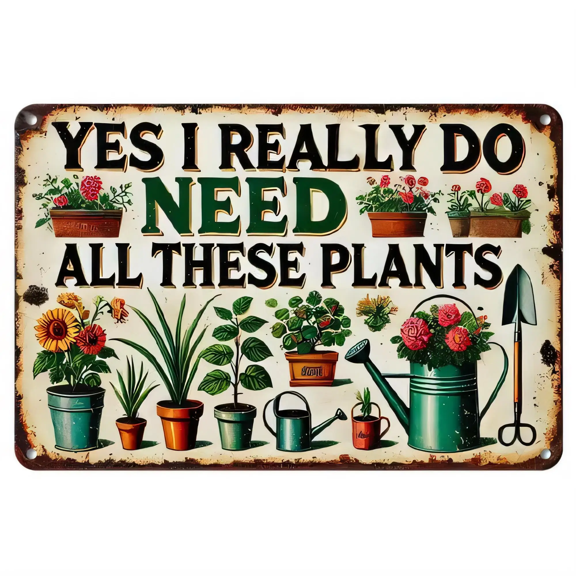 Tin Sign, Yes I Really Do Need All These Plants Funny Garden Watering Can Potted Flowers Metal Plaque Wall Decor for Plant Lover