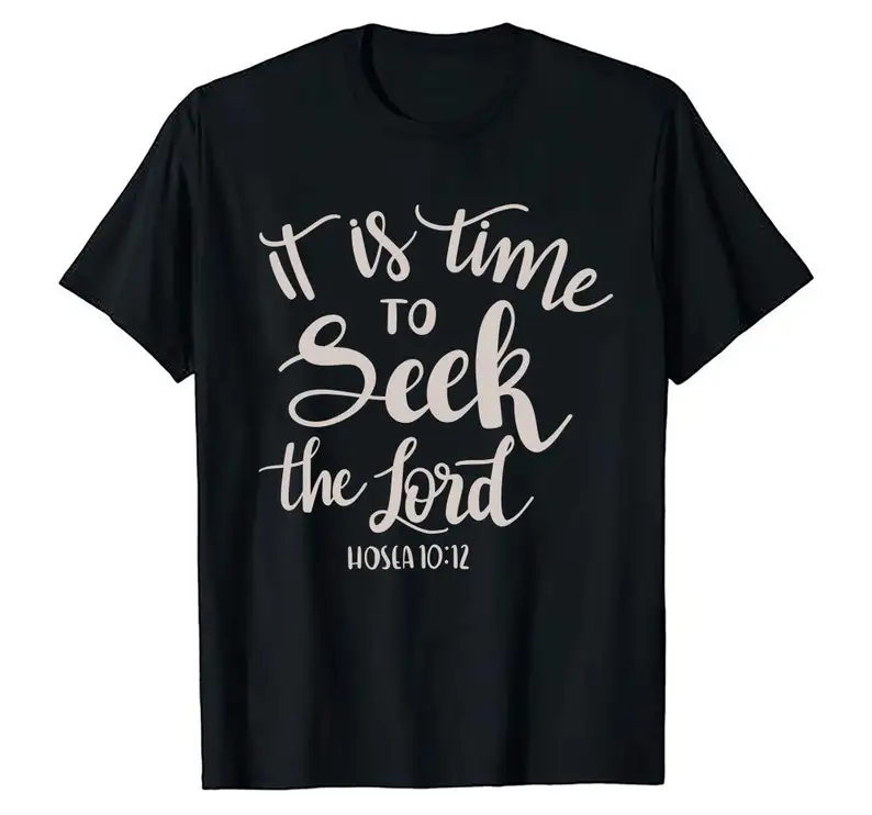 

Christian Christ Time To Seek The Lord God & Bible Psalm Hosea 10:12 Faith In Our Savior Religious Message T-Shirts Gifts