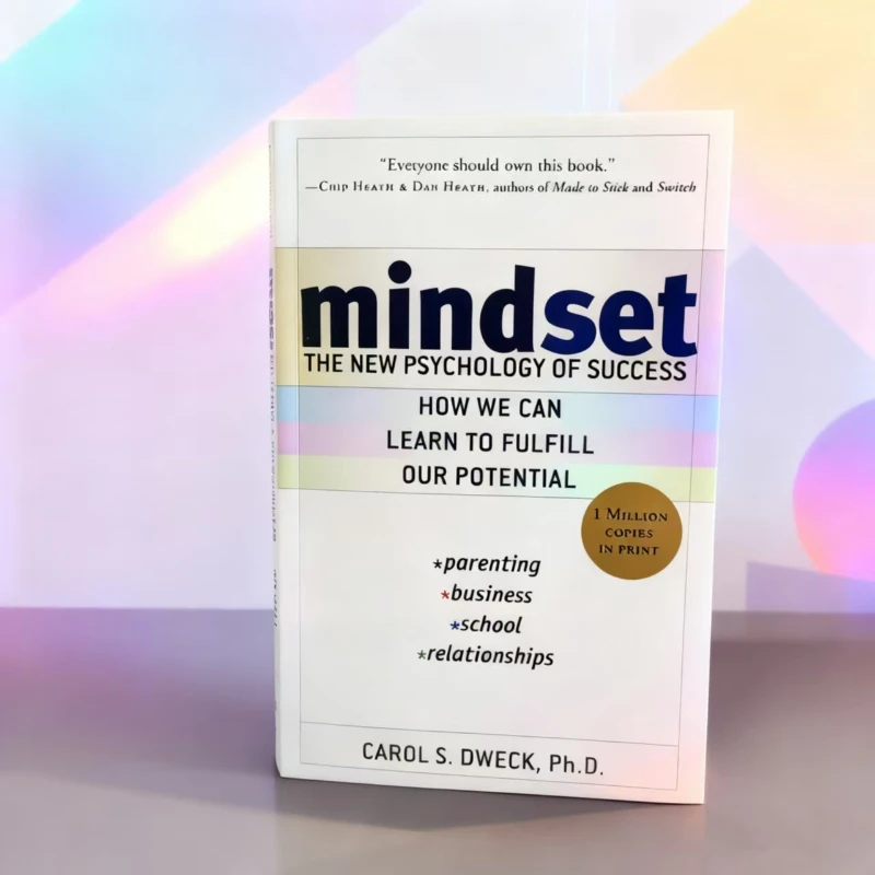 

Mindset by Carol S. Dweck: Practical Strategies to Develop Growth Mindset in Work, School & Relationships