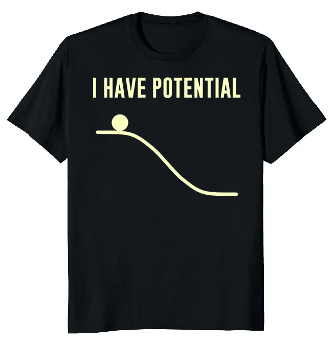 NEW LIMITED I Have Potential Energy Funny Novelty Tee M-3XL Fast Shipping