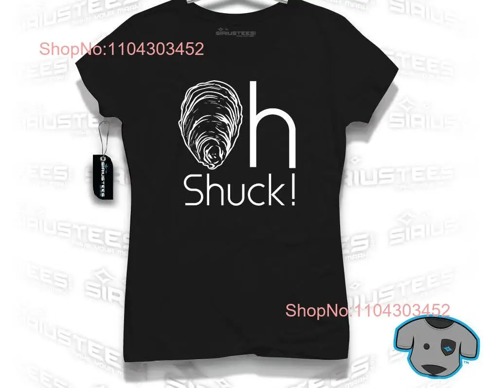 Oh Shuck Available in both His Her Clam Oyster Foodie Shellfish Chef Fisherman T Shirt siriustees long or short sleeves