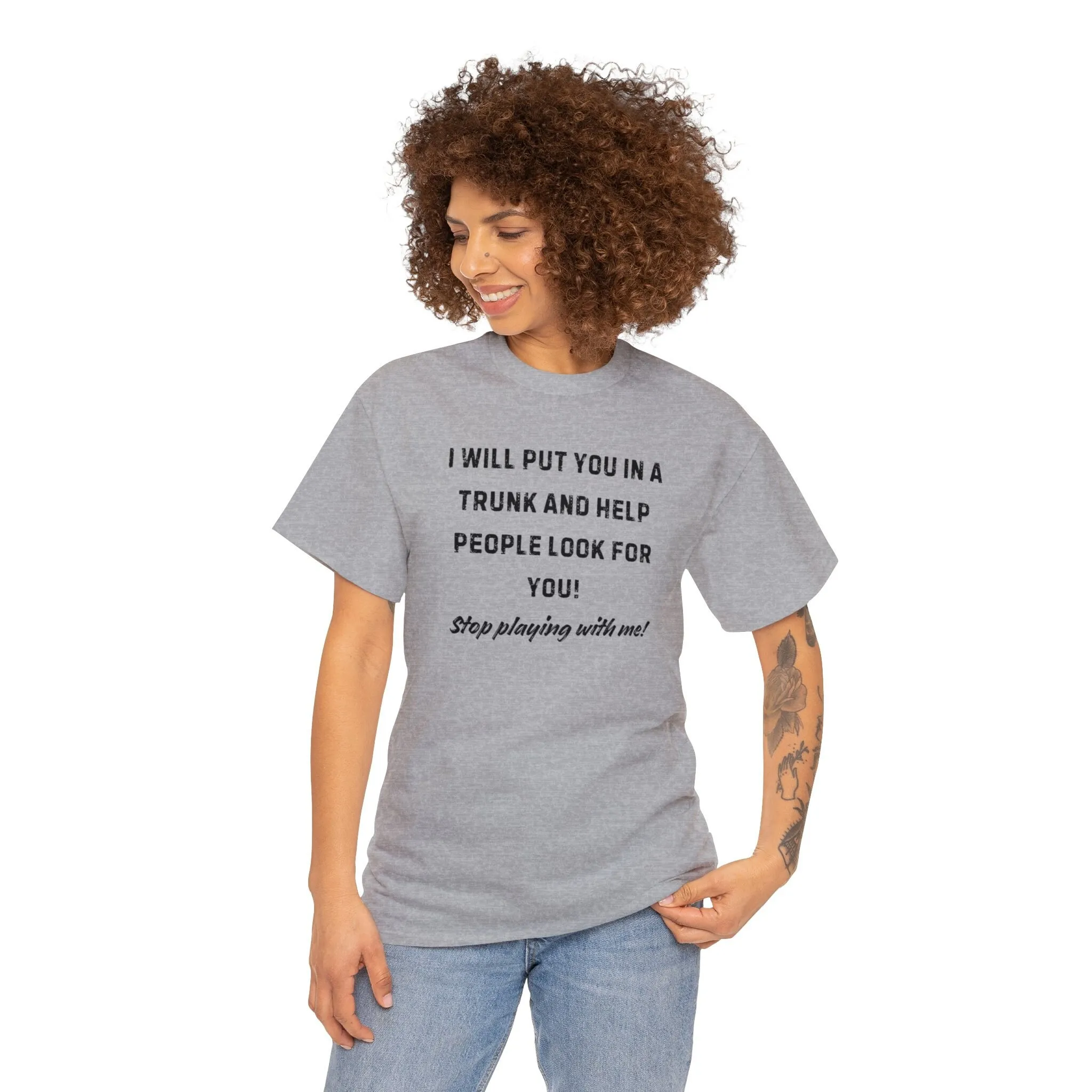 I will put you in a trunk and help people look for Stop playing with me Bestie FR Dont mess Heavy Cotton T Shirt