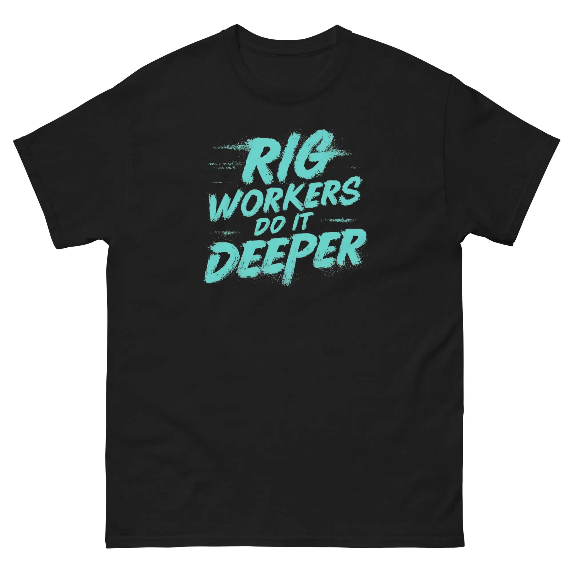 Rig Workers Do It Deeper Awesome Oil Roughneck Drilling Crew Men's classic tee