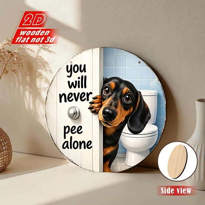 2D Wooden You Will Never Pee Alone Sausage Dog Round Decorative Plaque Ornament Wooden Hanging Sign Fun Bathroom Decora