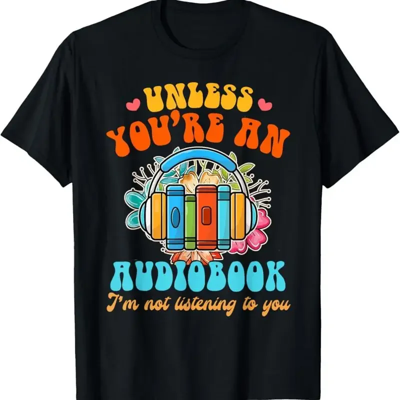 Audiobook Lover Funny Book Reader Unless You'Re An T Shirt