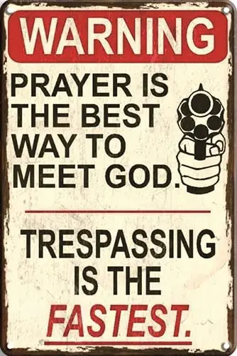 CN-Tin Sign Warning Prayer Is The Best Way To Meet God Trespassing Is The Fastest Metal Tin Sign, Metal Wall Signs Tin Plaq sign