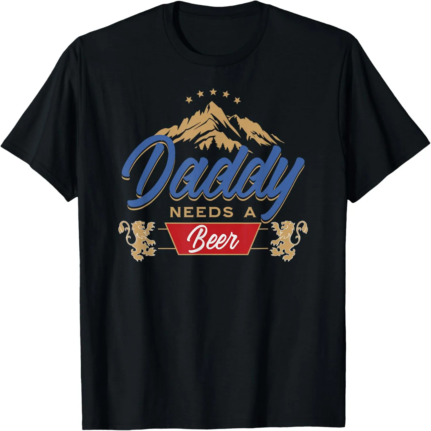 Daddy Needs A Beer Funny Father Dad Drinking Humor Graphic T-Shirt 100% cotton short sleeve tee