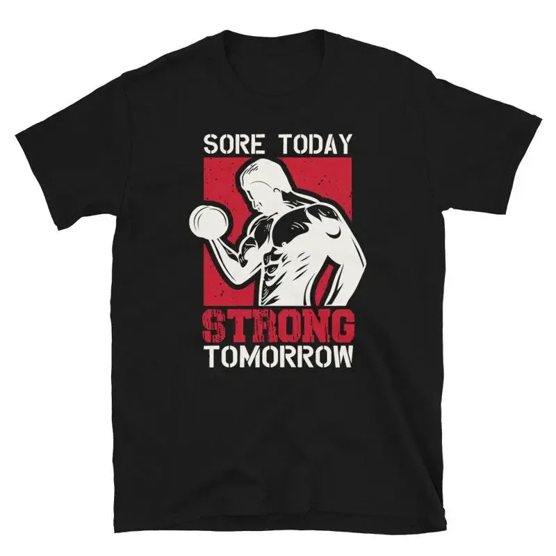Sore Today Strong Tomorrow Bodybuilding Gym Fitness Muscle T-Shirt