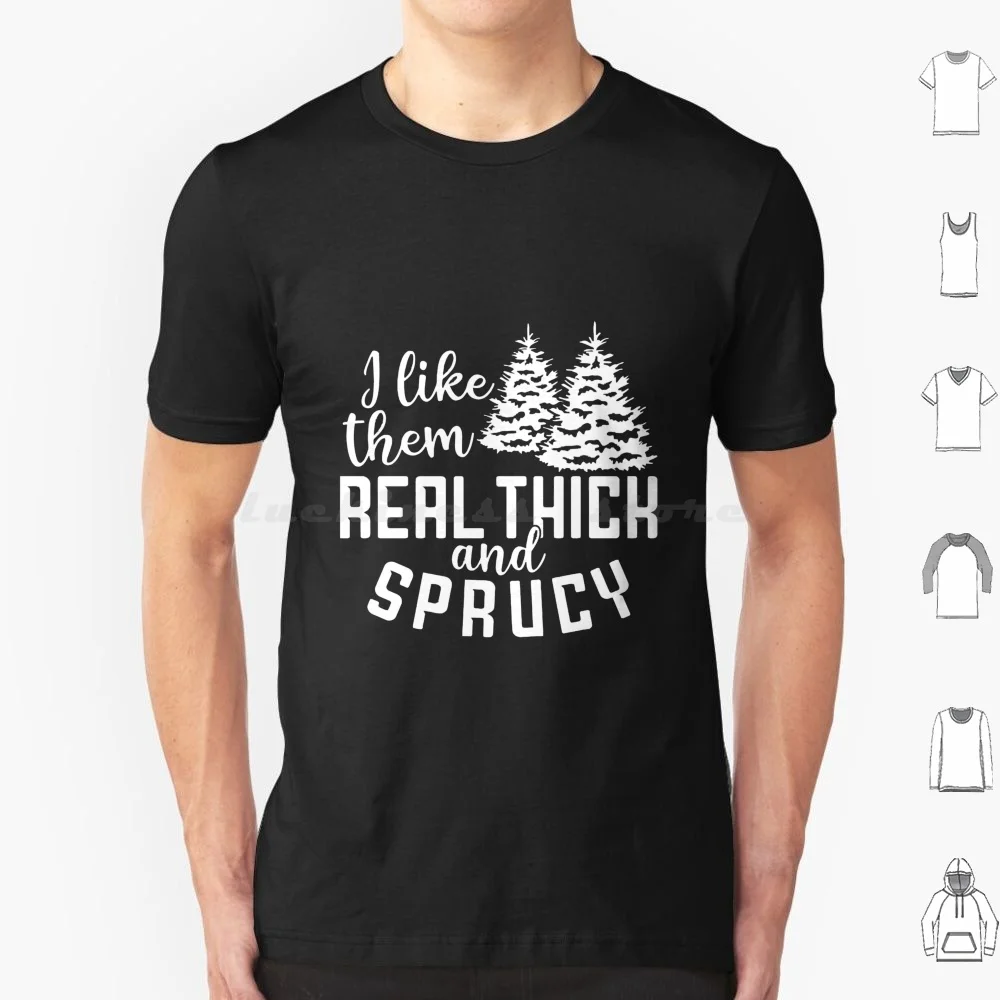 I Like Them Real Thick And Sprucy Sweatshirt , Women's Christmas Sweatshirt , Funny Christmas Tee , Holiday Shirt , Christmas