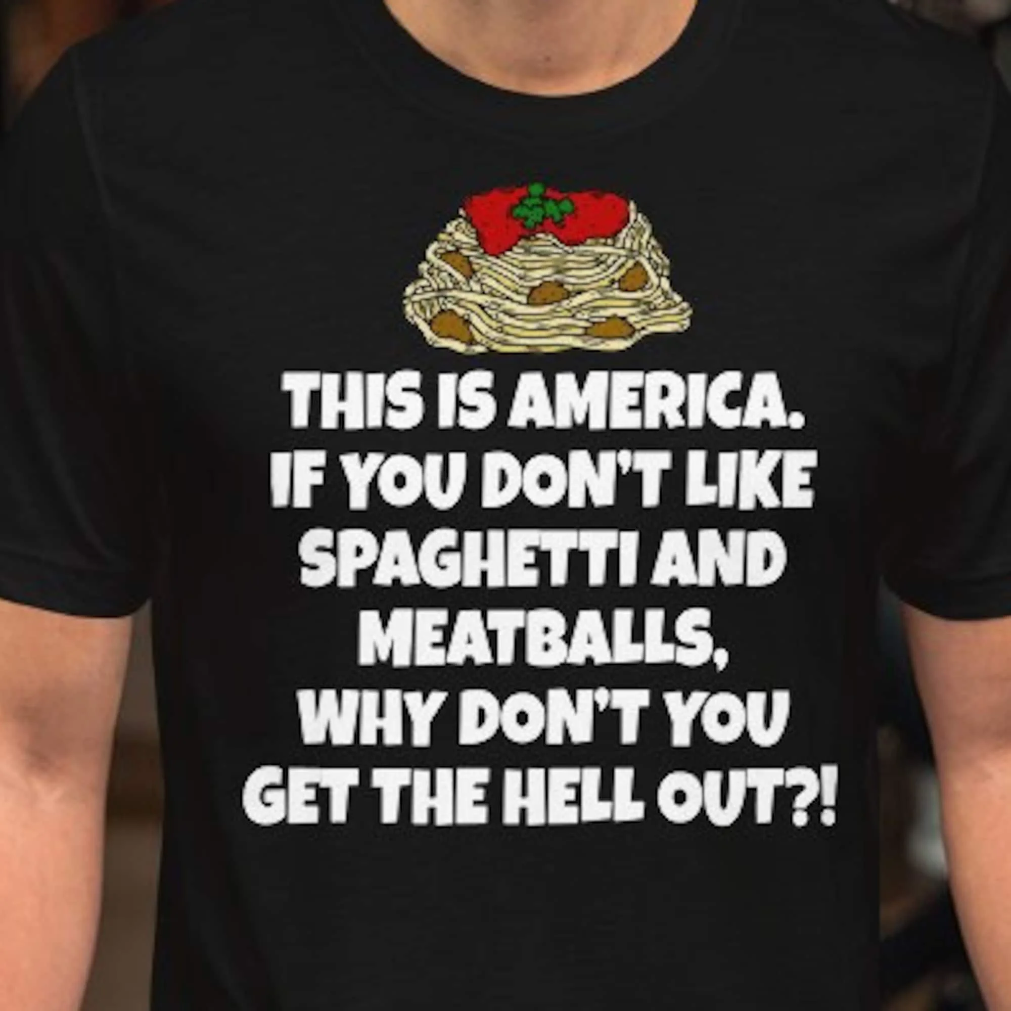 This Is America If You Don'T Like Spaghetti And Meatballs Why Get The Hell Out T Shirt