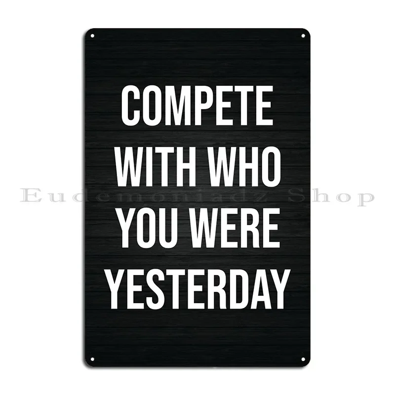 Compete With Yesterday Metal Sign Vintage Customize Wall Decor Custom Wall Cave Tin Sign Poster