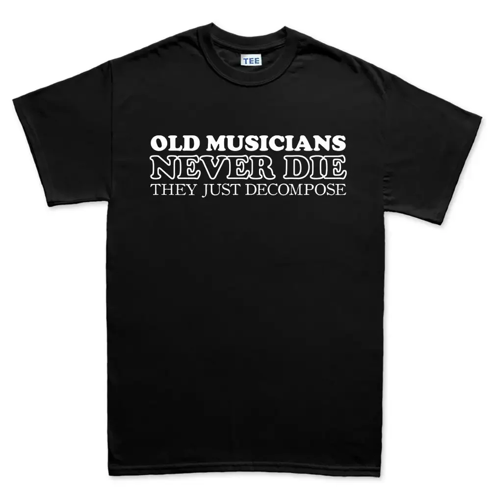 Mens Old Musicians Never Die They Decompose Funny Slogan T Shirt Top