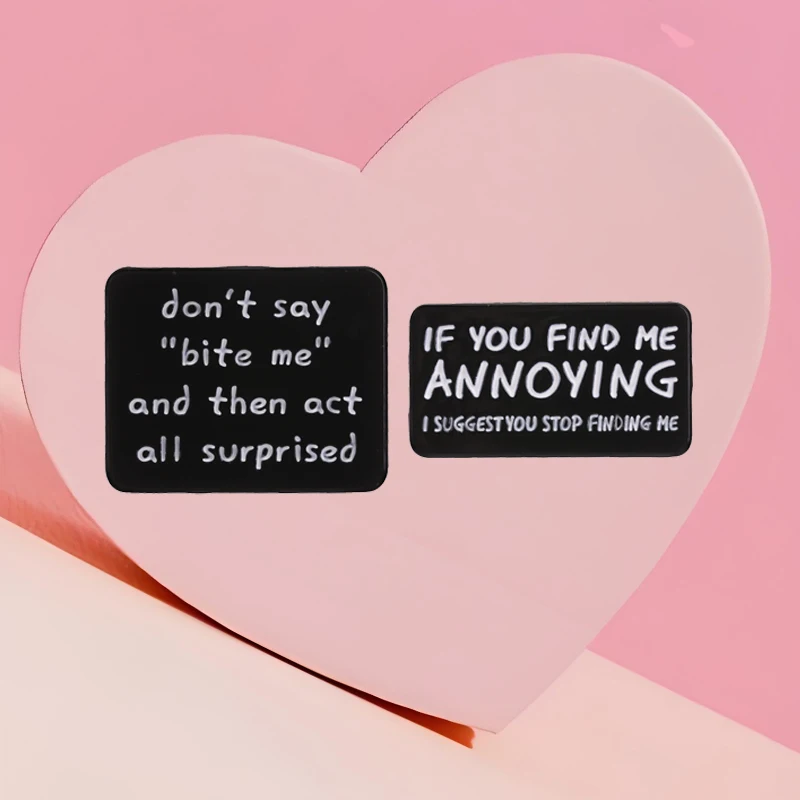Black Sarcastic Quote Enamel Pins Funny Sassy Phrase If You Find Me Annoying I Suggest You Stop Finding Me Brooches Lapel Badge