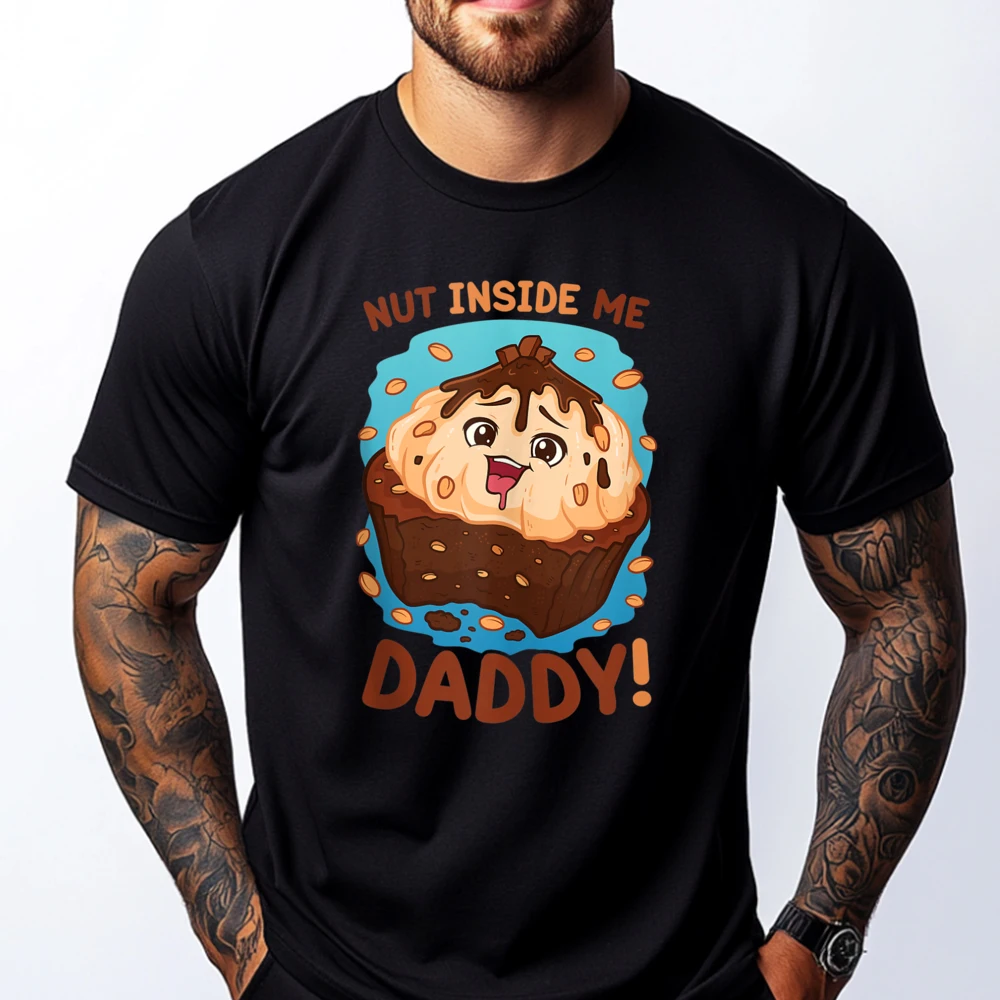 

Funny Dirty Pun Nut Inside Me Daddy Naughty Luxury Designer Cheap Plus Size Graphic Tee Shirt New Years Eve