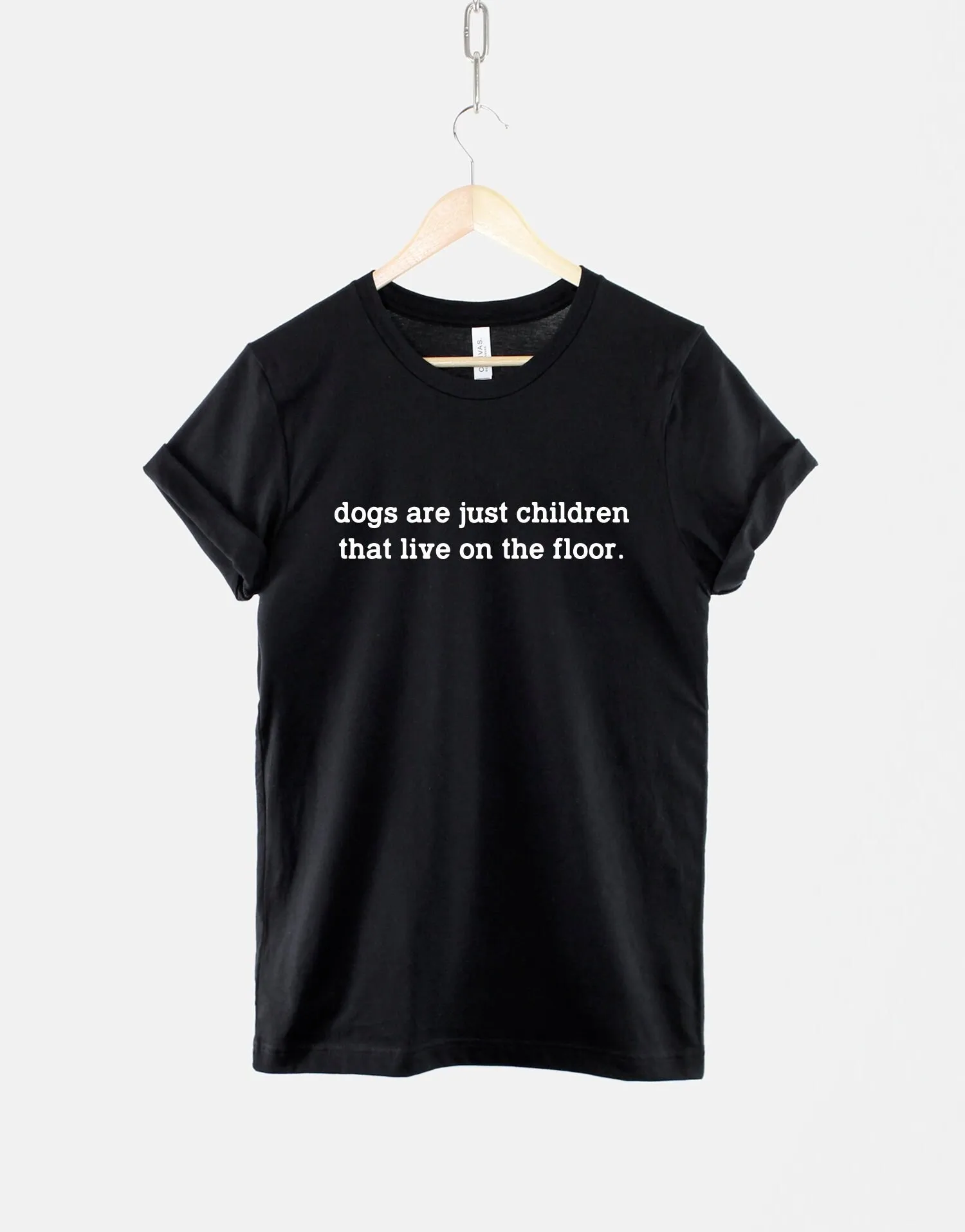 Dog T Shirt Dogs Are Just Children That Live On The Floor Mom