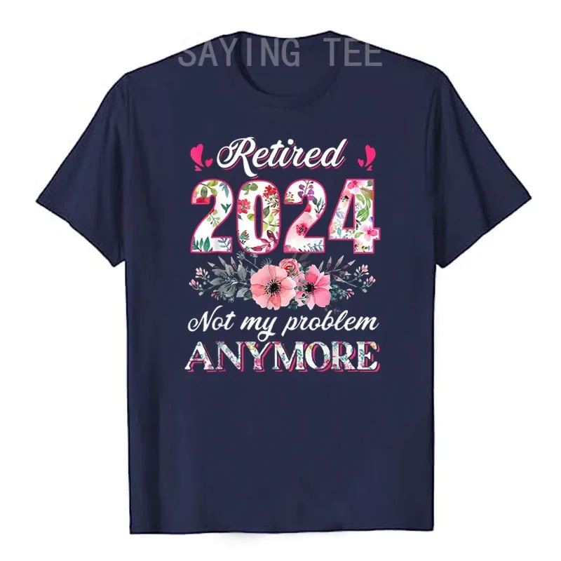 Retired 2024 Not My Problem Anymore Funny Retirement Gifts for Women's Fashion Floral Print T-Shirt Gandma Nana Mama Retire Tees