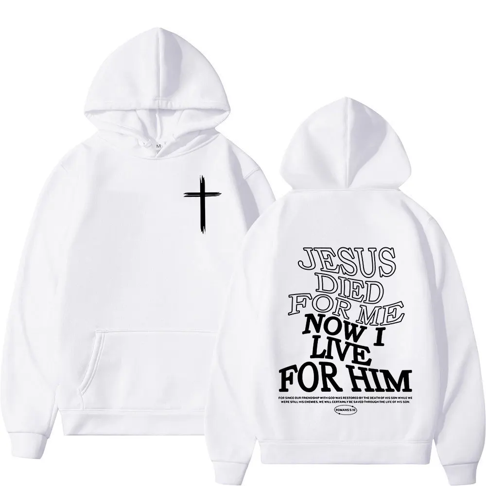 Christian Jesus Died for Me Now I Live for Him Bible Verse Hoodies Men Women Harajuku Vintage Sweatshirt Autumn Winter Pullovers