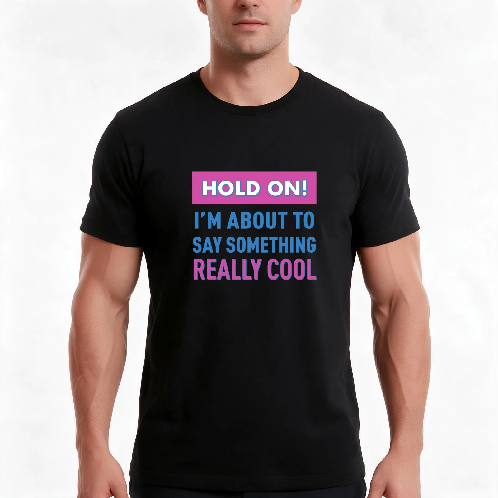 Hold On! I'm About To Say Something Really Cool! (Colors) T-Shirt, Summer Casual Cotton Tee, Oversized Streetwear Tops