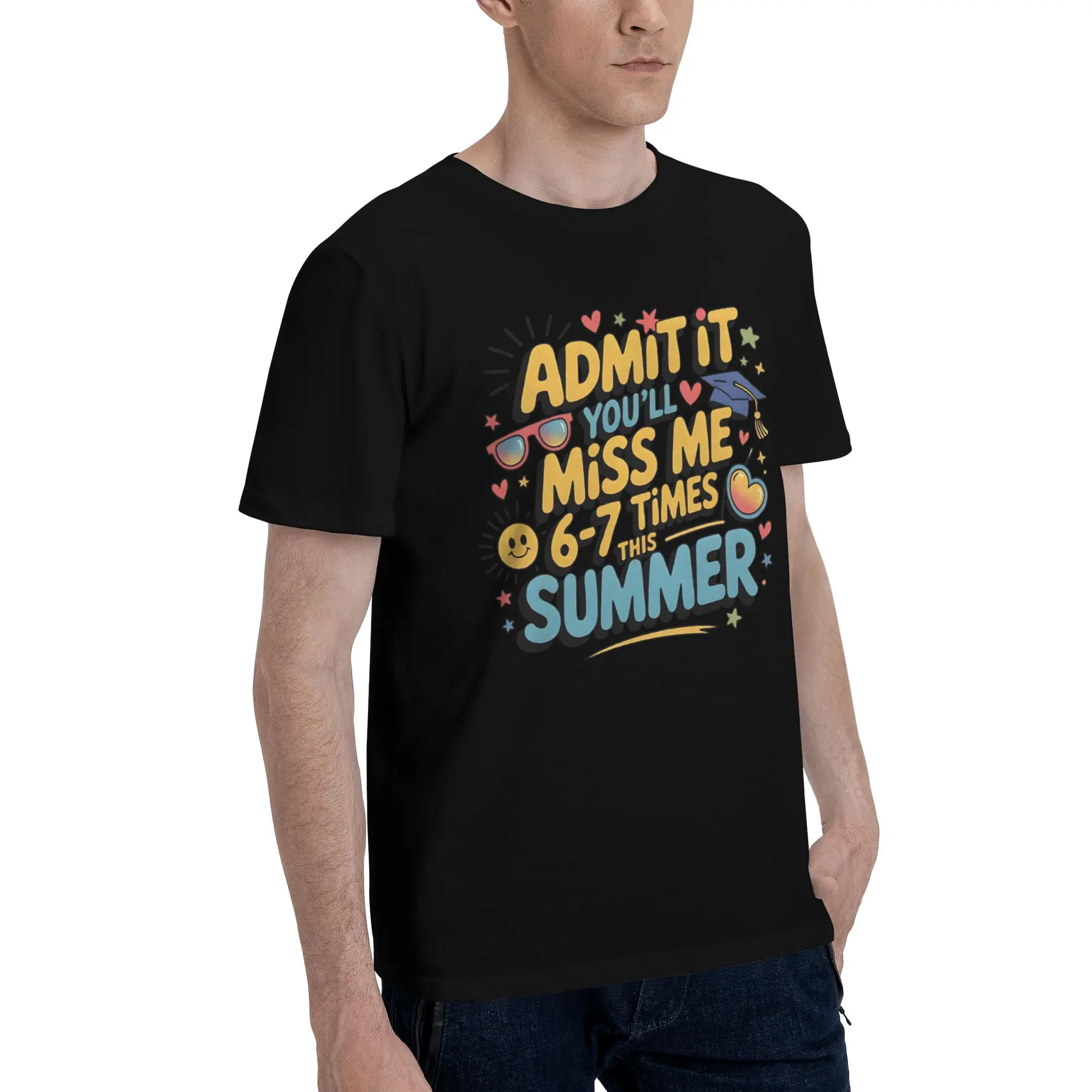 Printed Admit It You'll Miss Me 6-7 Times This Summer  T Shirt For Unisex  Cotton T-shirts Short Sleeve Clothes