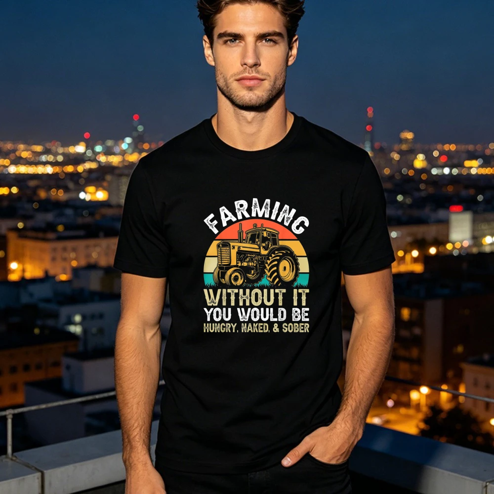 Farming Without It You Would Be Hungry Printing Tshirt Naked and Sober T-Shirt Cotton Breathable Summer Shirt Men's Casual Tees