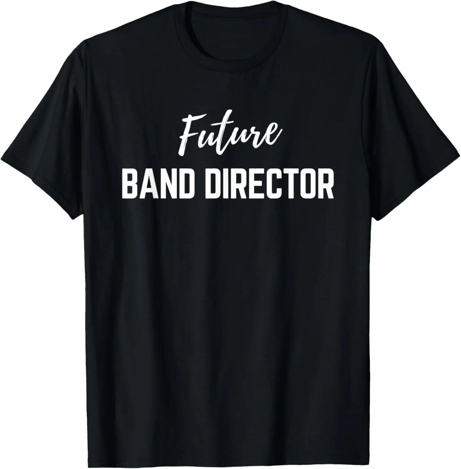 

Future Band Director T-Shirt