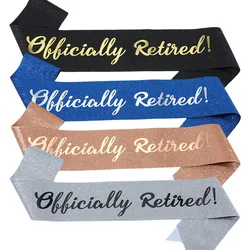 Officially Retired Sash Glitter Satin Retired Sash Favor Gifts for Men Women Happy Retirement Party Events Decoration Supplies