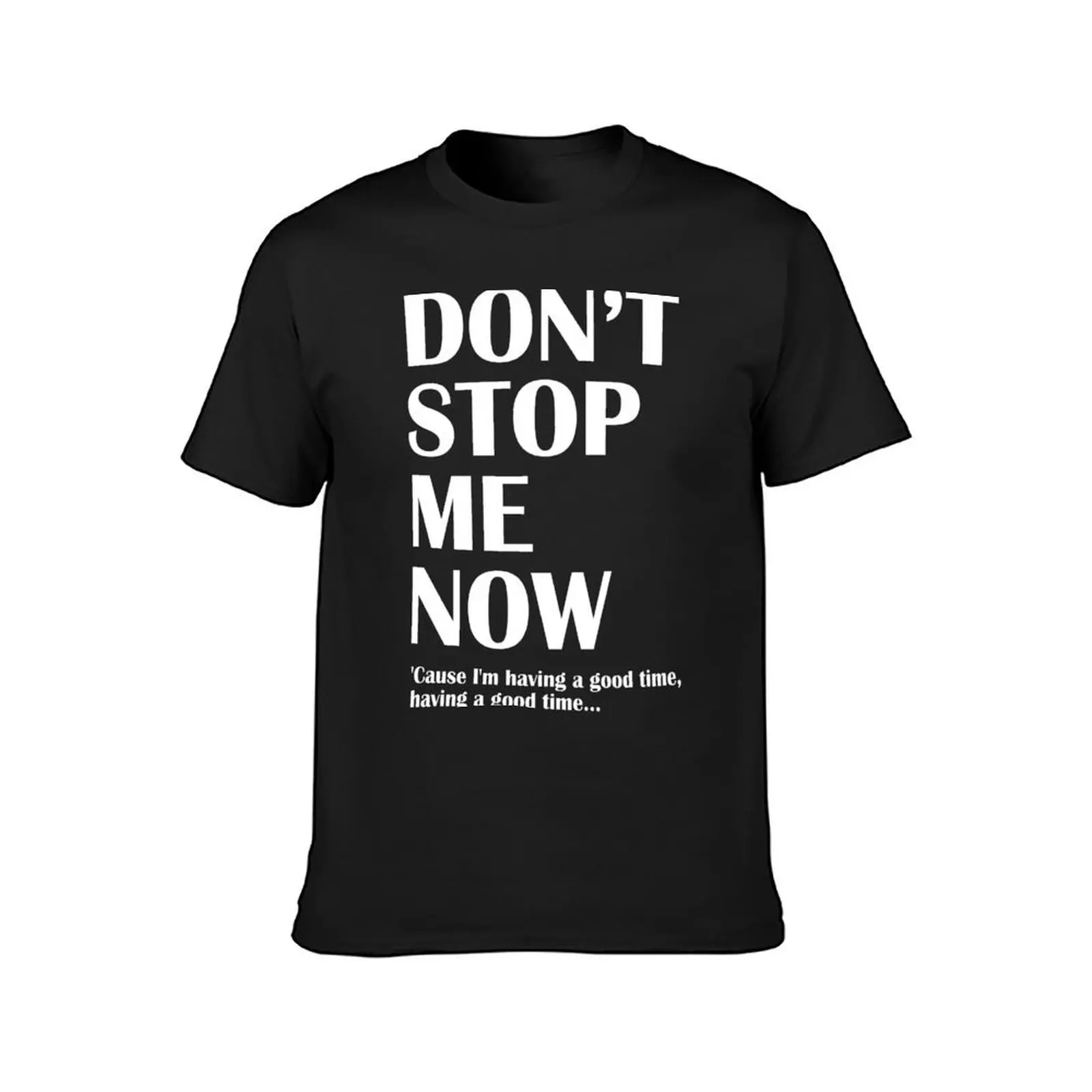 DONT STOP ME NOW T-Shirt Aesthetic clothing sweat sublime quick drying t shirt for men