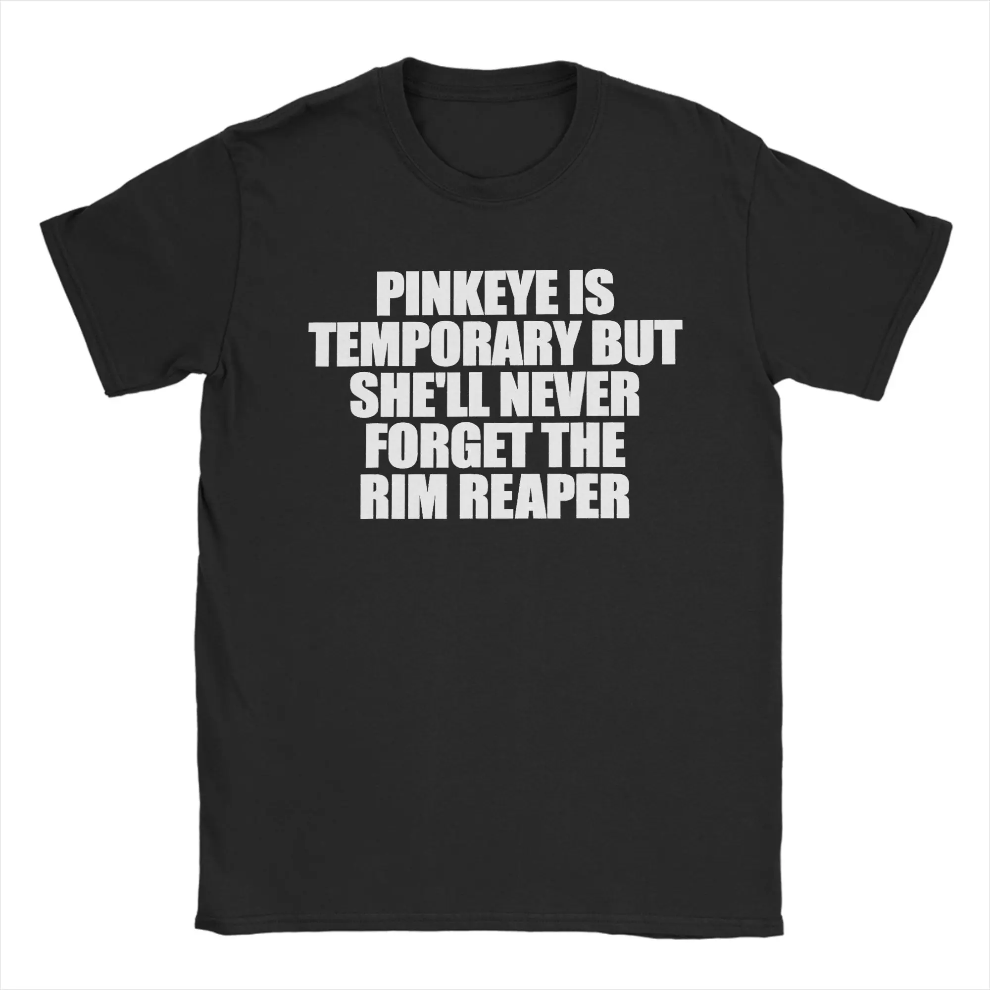 Men Pinkeye is Temporary But She'll Never Forget The Rim Reaper T Shirts Clothes Short Sleeve Round Neck Tee Shirt T-Shirt