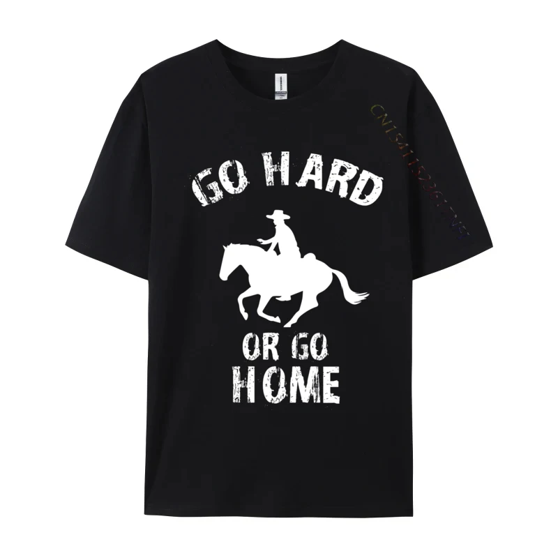 

Go Hard Or Go Home Rodeo Printed On Men Tshirt Hot Sale Normal Cotton Fabric Men Tops Shirt Tops Tees
