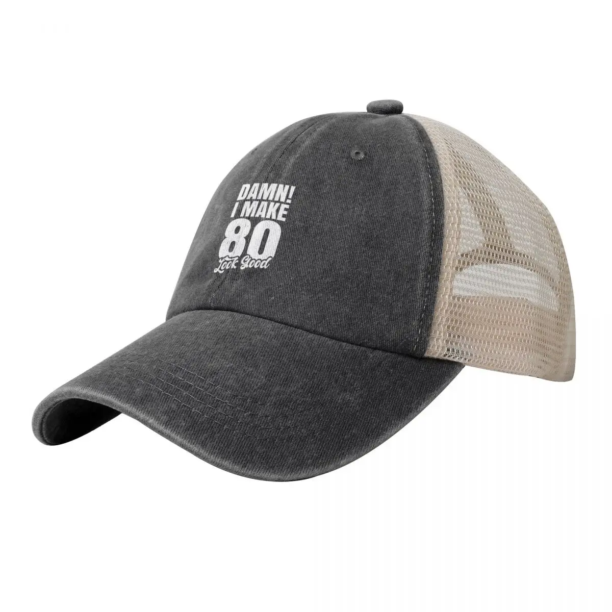 

Damn I Make 80 Look Good - Funny Birthday Tee Baseball Cap sun hat fishing hat Hip Hop Hat Man For The Sun Mens Women's