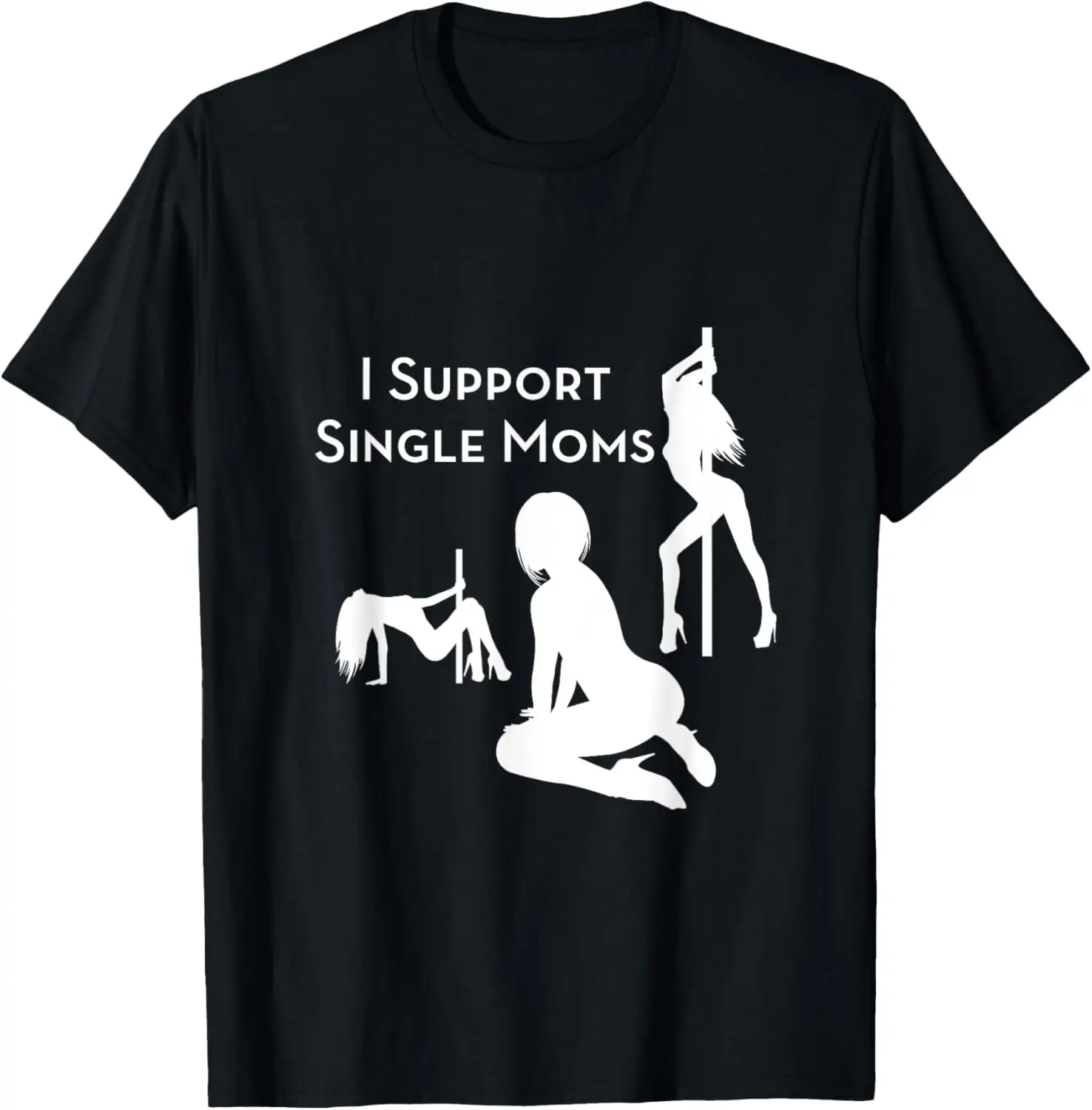

I Support Single Moms Funny Novelty T-Shirt