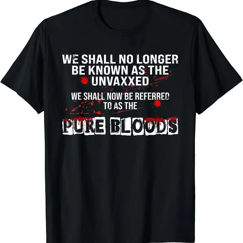 We Shall No Longer Be Known As The Unvaxxed Pure Bloods T Shirt Size S 5Xl
