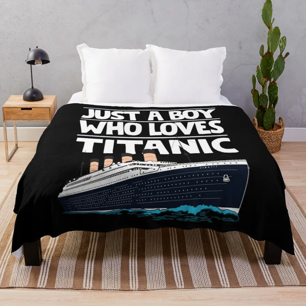 

Just A Boy Who Loves Titanic Titanic Ship Gift for Boys Kids Throw Blanket Warm Blanket Kawaii Blanket Luxury Brand Blanket