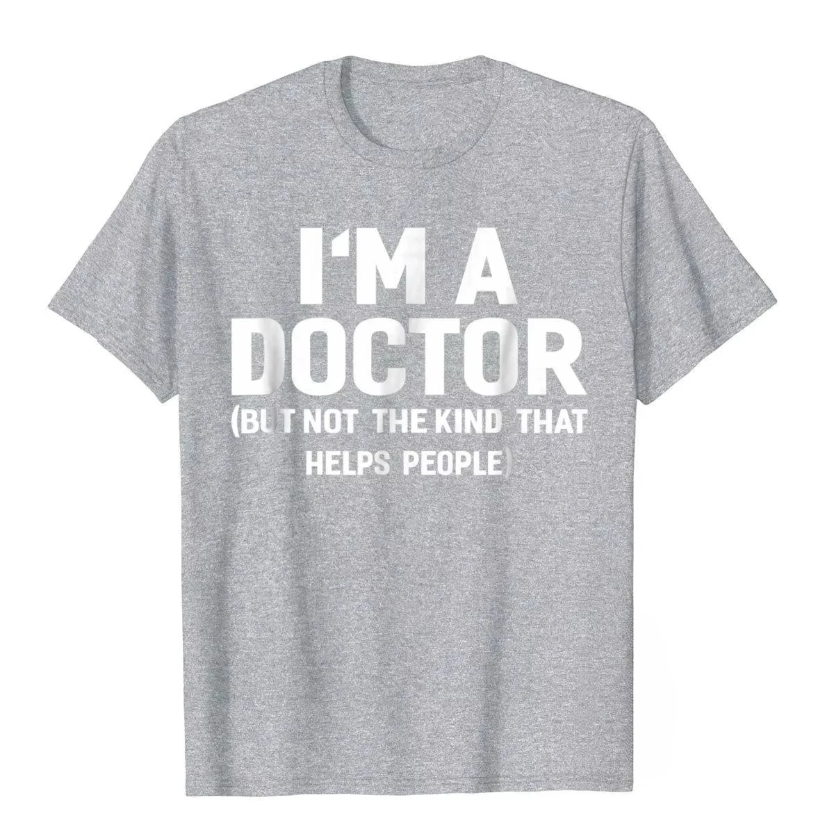 Summer Bestseller I'm A Doctor (Not The Kind That Helps People) Funny Shirt Hot Sale Vintage T Shirts Young Tees Hip Hop