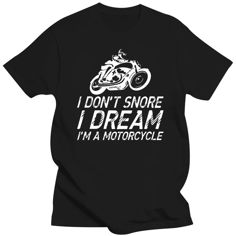 I Don't Snore I Dream Im A Motorcycle T Shirt 100% Cotton New Style Crew Neck Customized Sunlight Summer Family Clothes Shirt