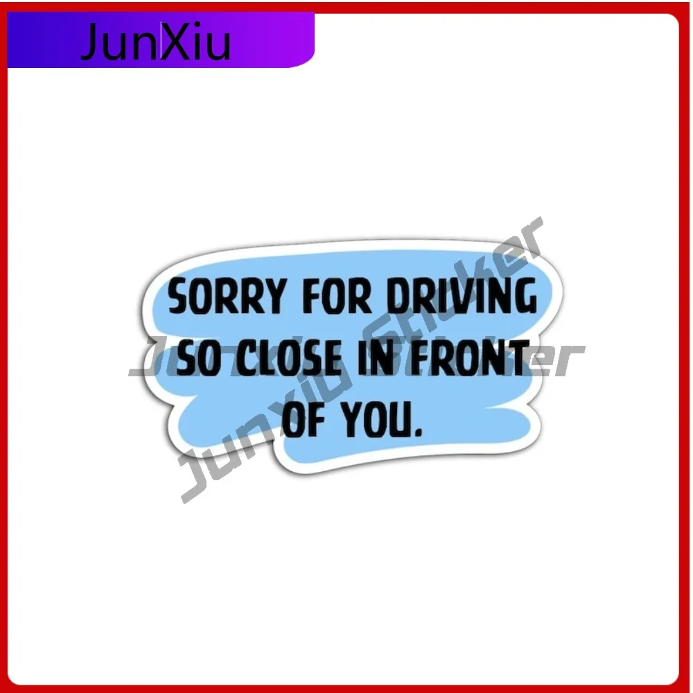 

Funny Sorry For Driving So Close In Front Of You Car Sticker Sarcastic Road Rage Bumper Decals Scratch-proof Exterior Accessorie