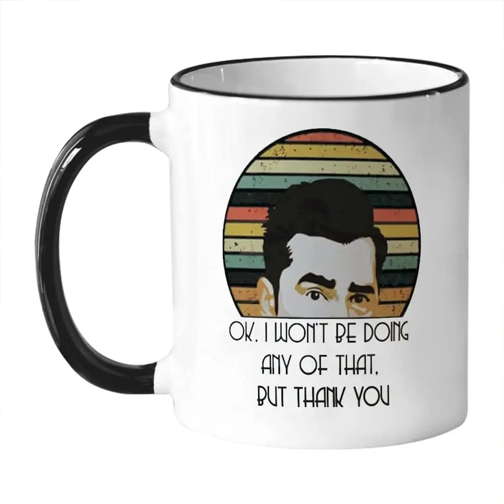 OK, I Won't Be Doing Any Of That But Thank You, David Rose Homebody Mug, 11 Oz Novelty Coffee Mug/Cup