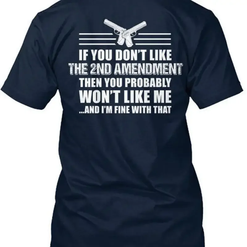 Gun Owners Wont Like Me 2nd Amendment If You Dont Then T Shirt Made in USA S 5XL