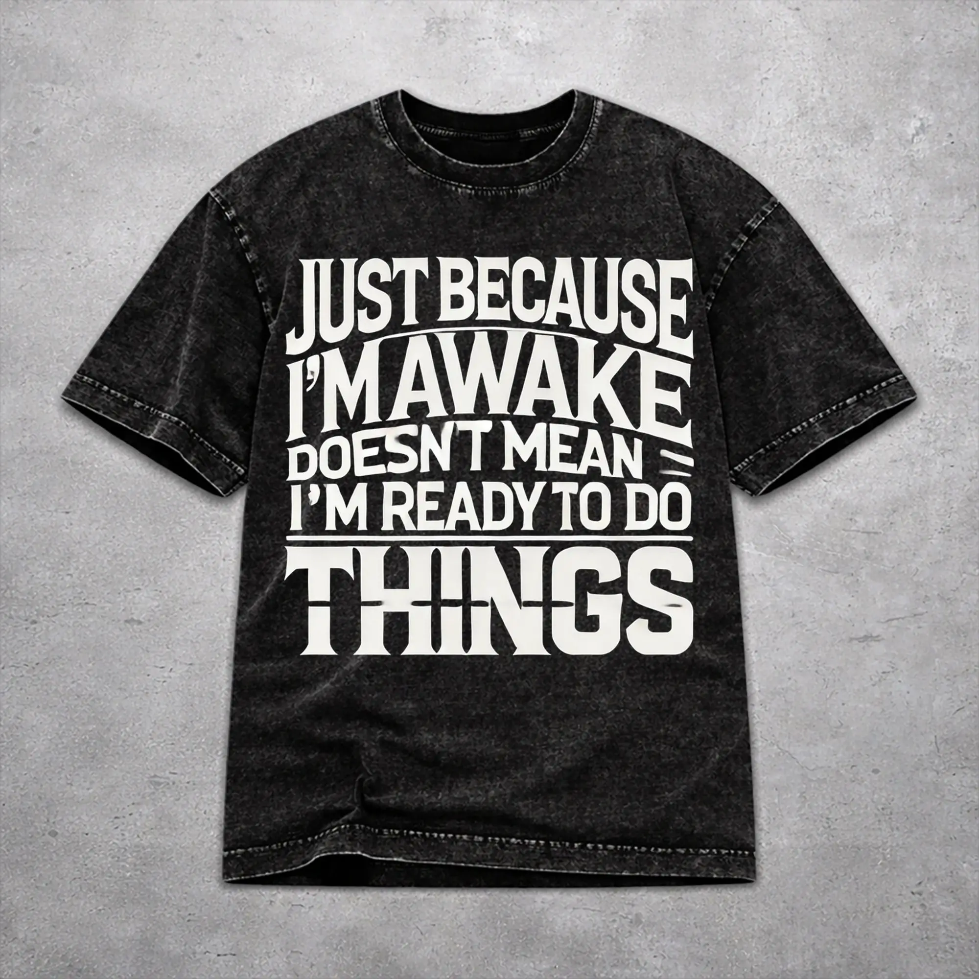 Women Men Just Because I'm Awake Funny Quote  T Shirt Graphic Printed Washed Vintage  Harajuku T-Shirts