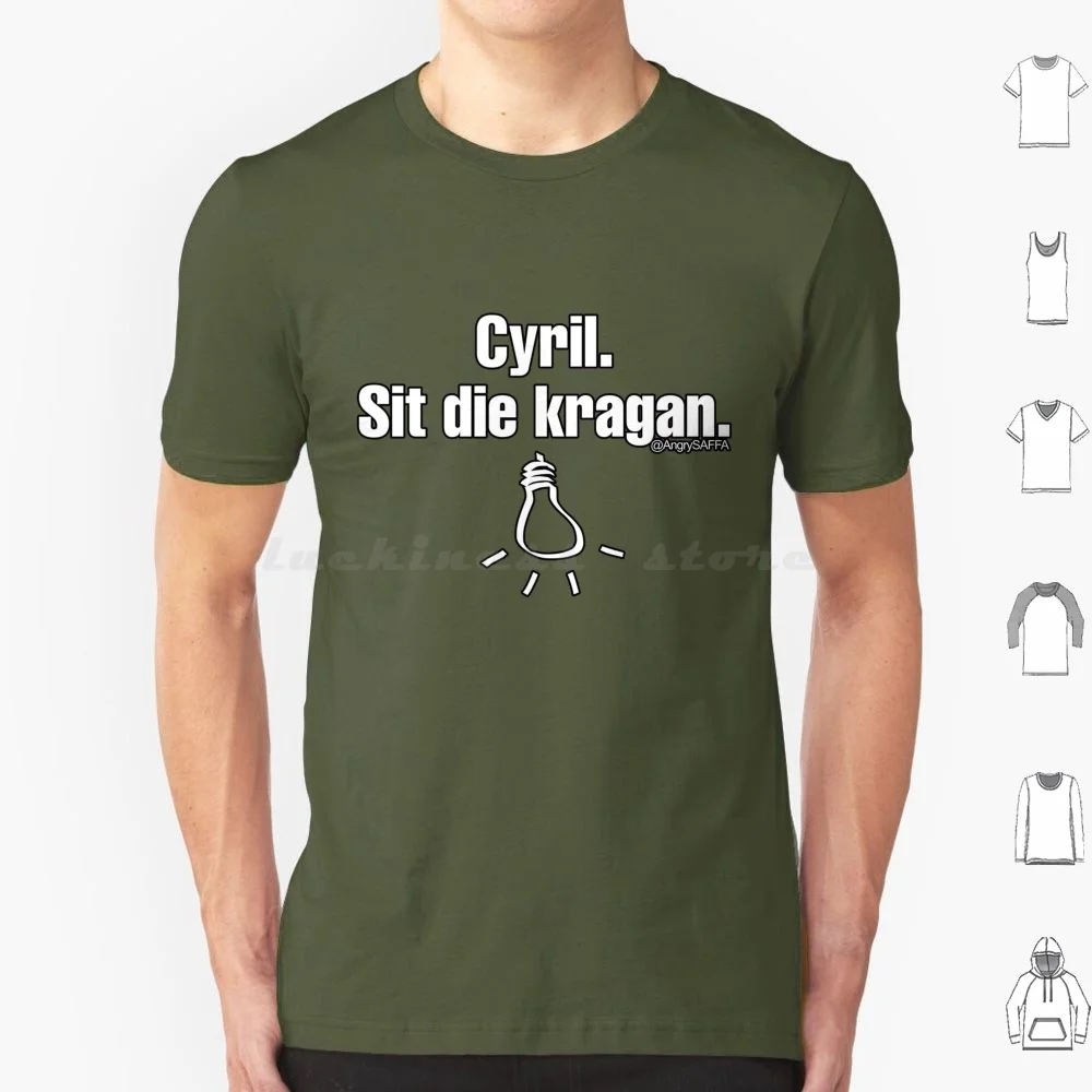 Cyril Sit Die Kragan-White T Shirt Men Women Kids 6Xl Funny Load Shedding Eskom South Africa Cape Town Johannesburg Cool Men