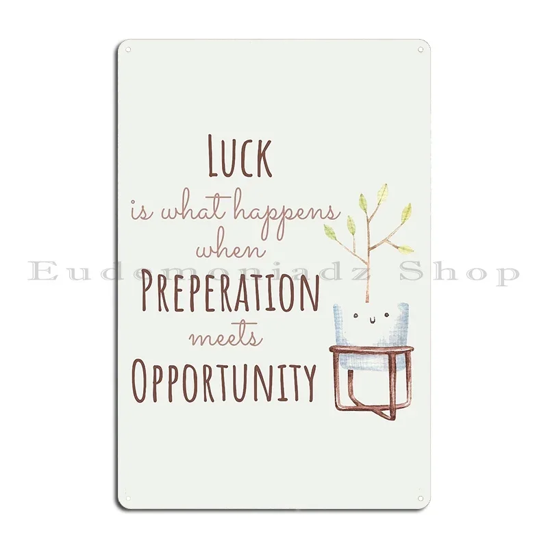 Luck Is What Happens When Preperation Meets Opportunity Metal Plaque Poster Decoration Cinema Club Funny Designs Tin Sign Poster