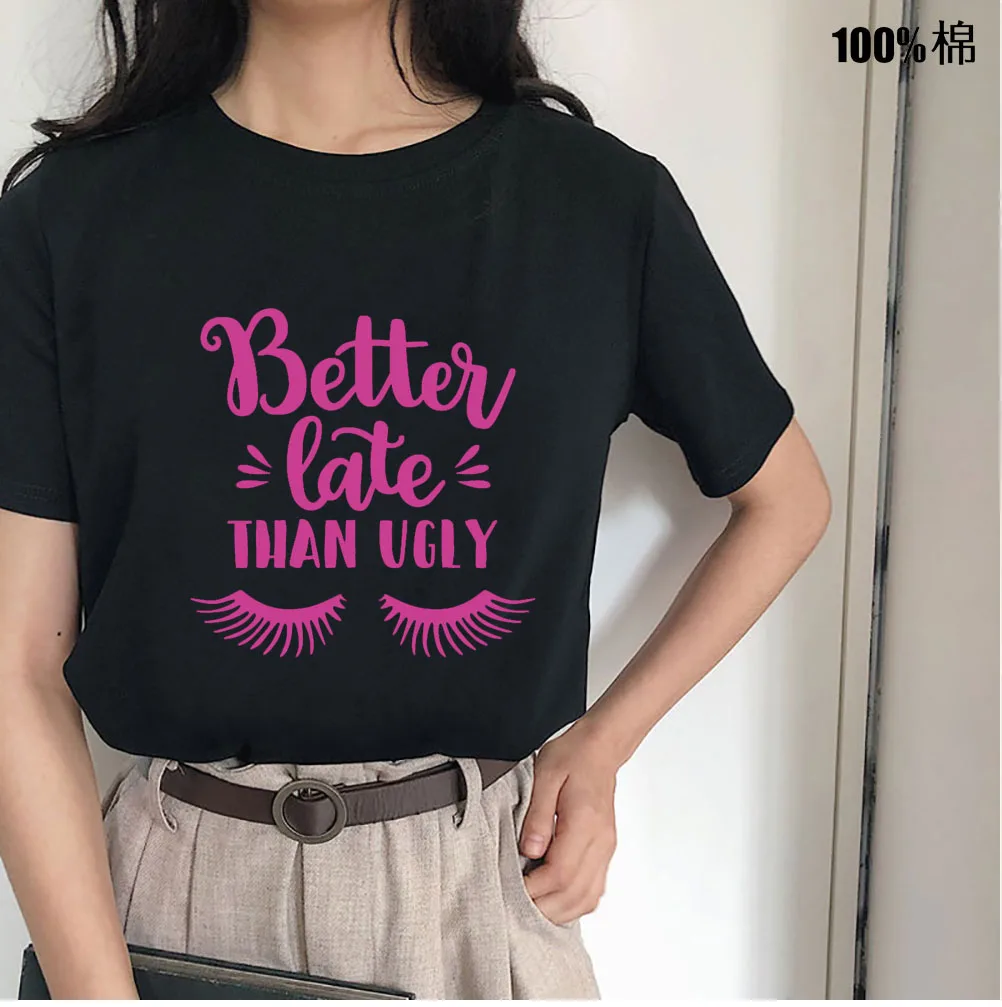 Better late than ugly shirt funny T shirt Gifts for Her Makeup Lover Tumblr T shirt High quality Casual Tops Dropship