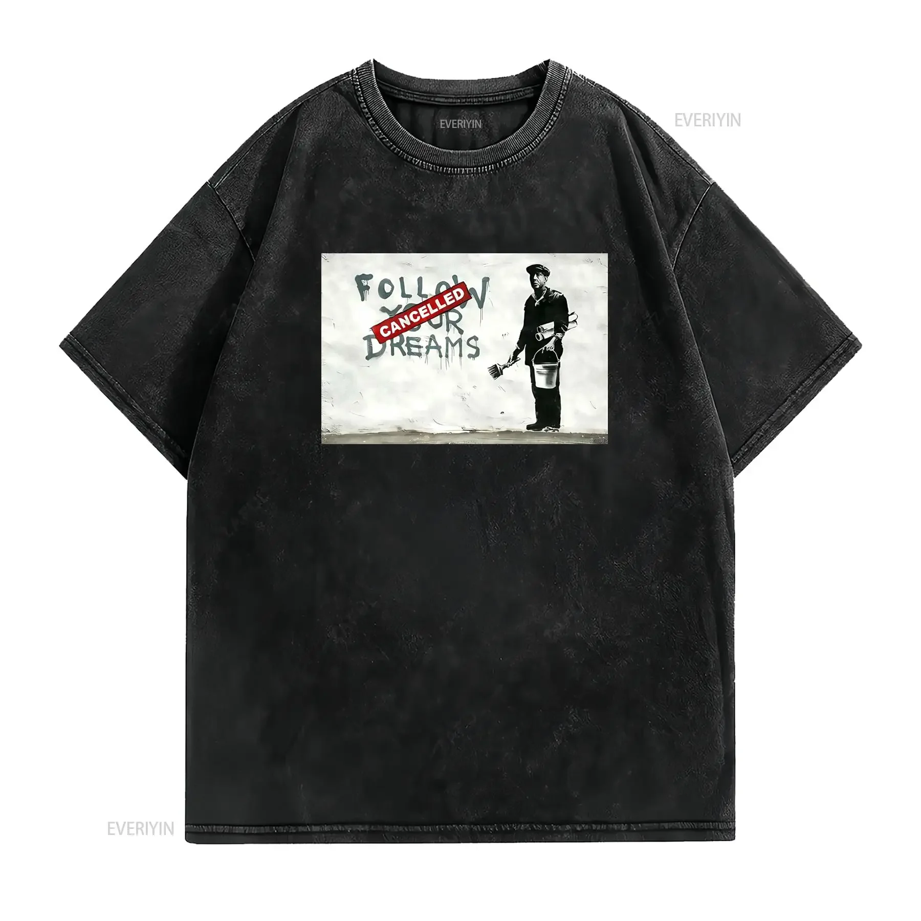 Banksy Style Street Art Sarcastic Follow Your Dreams Cancelled Print Casual T Shirt vintage Washed designer clothes graphic