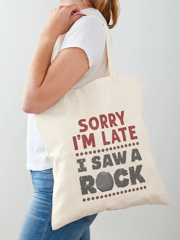 

Sorry I'm Late I Saw a Rock Geology Rockhound Tote Bag Women's shopper custom fabric bag free delivery bags Women's bags