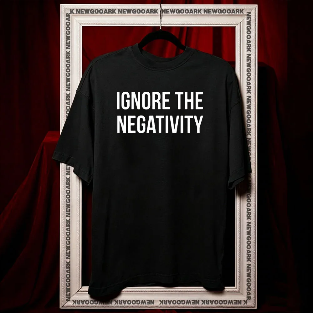 Ignore The Negativity Positive Mantra t-shirt summer cotton woman man graphic t shirts Adult O-neck Funny tops tee