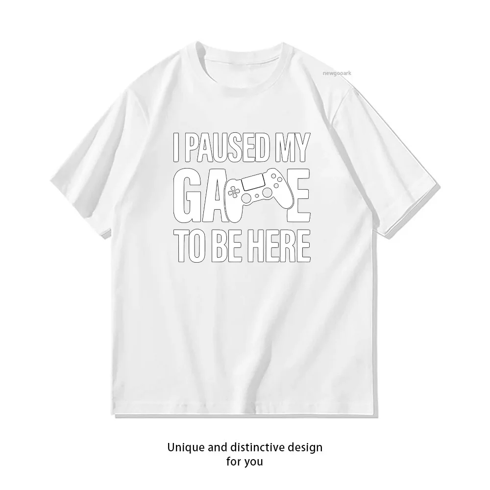 I paused my Game to Be Here T-shirt woman man Casual cotton printed t shirts O-neck Breathable Adult Short-sleev