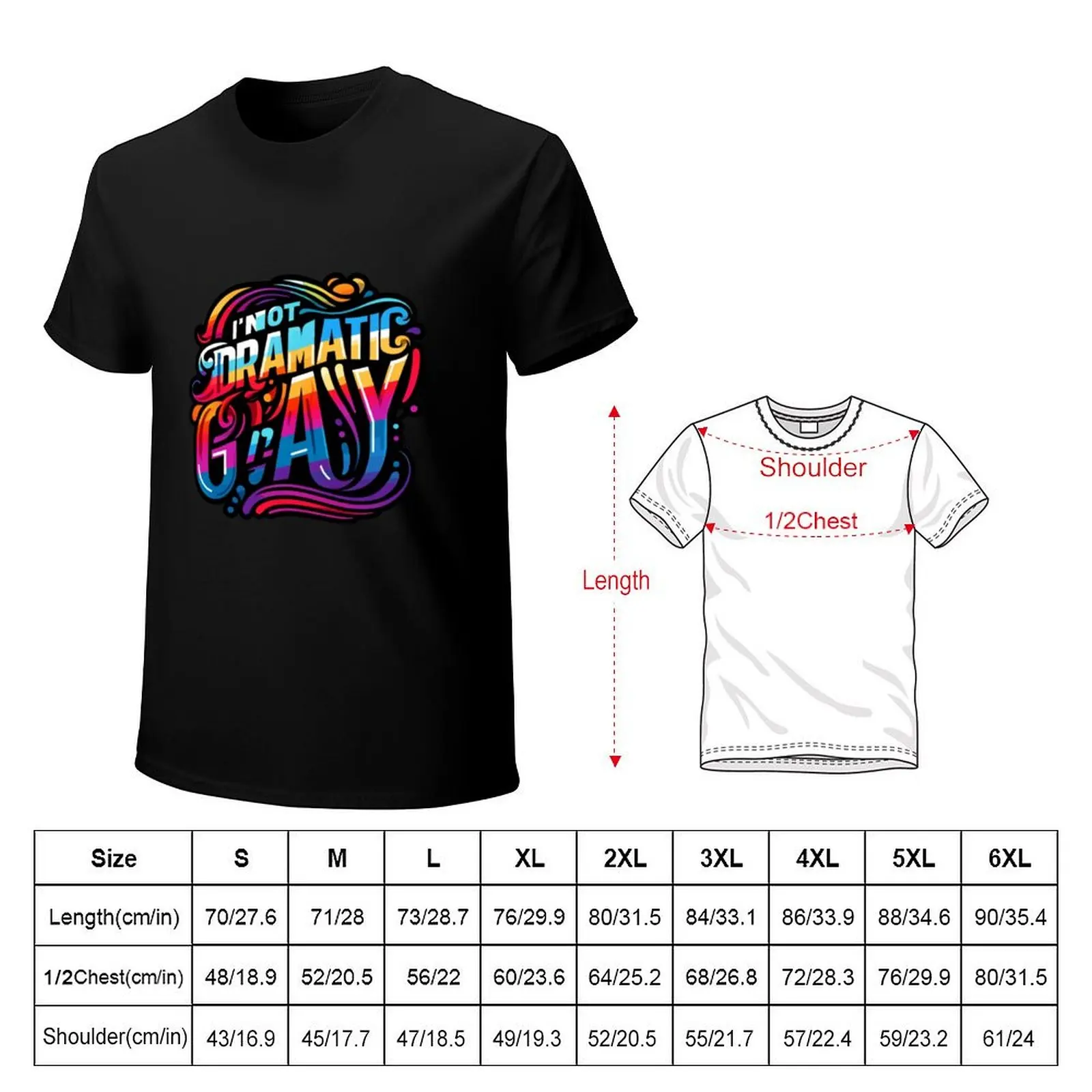 I'm Not Dramatic, I'm Gay T-Shirt t shirt man cotton T-Shirt